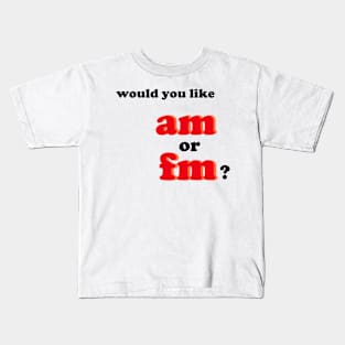 would you like AM or FM???? Kids T-Shirt